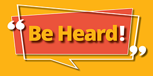 Be Heard!