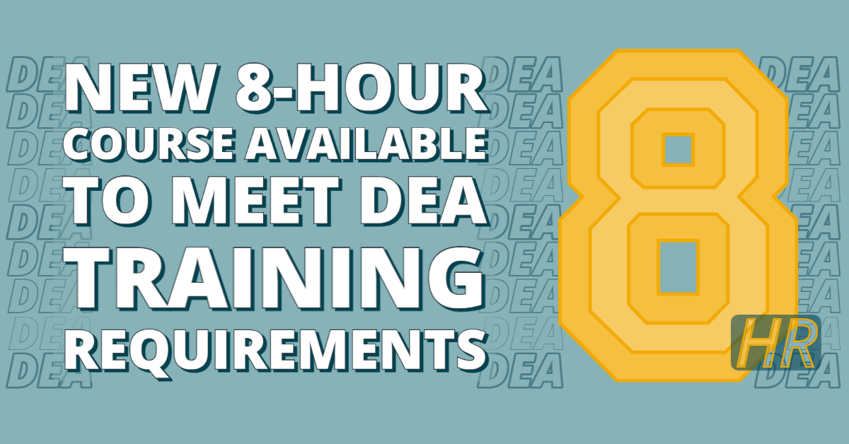 NEW 8HR COURSE AVAILABLE TO MEET DEA TRAINING REQUIREMENTS