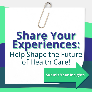 Share Your Experiences: Help Shape the Future of Health Care!