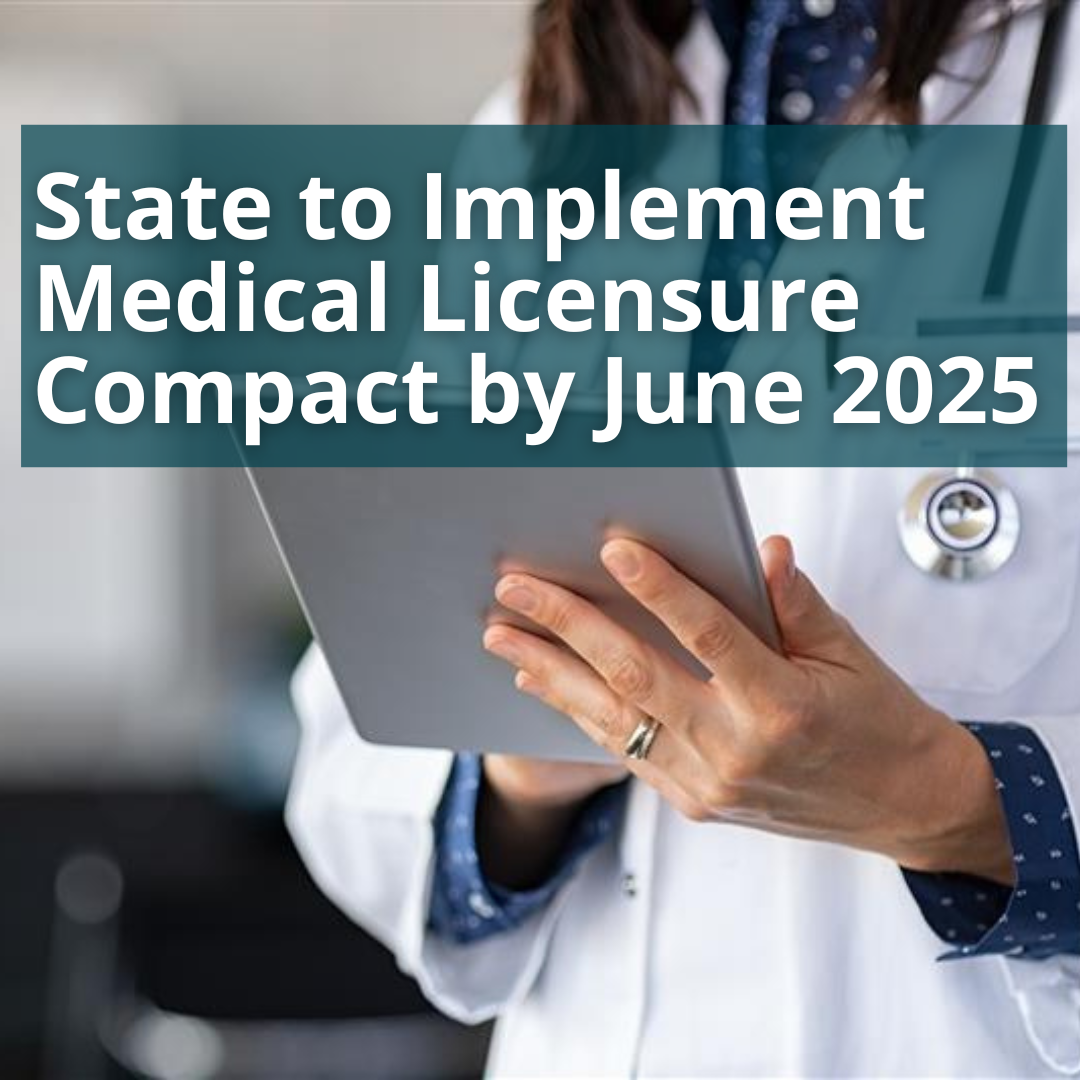 Department of State Expects to Implement Interstate Medical Licensure Compact in June 2025